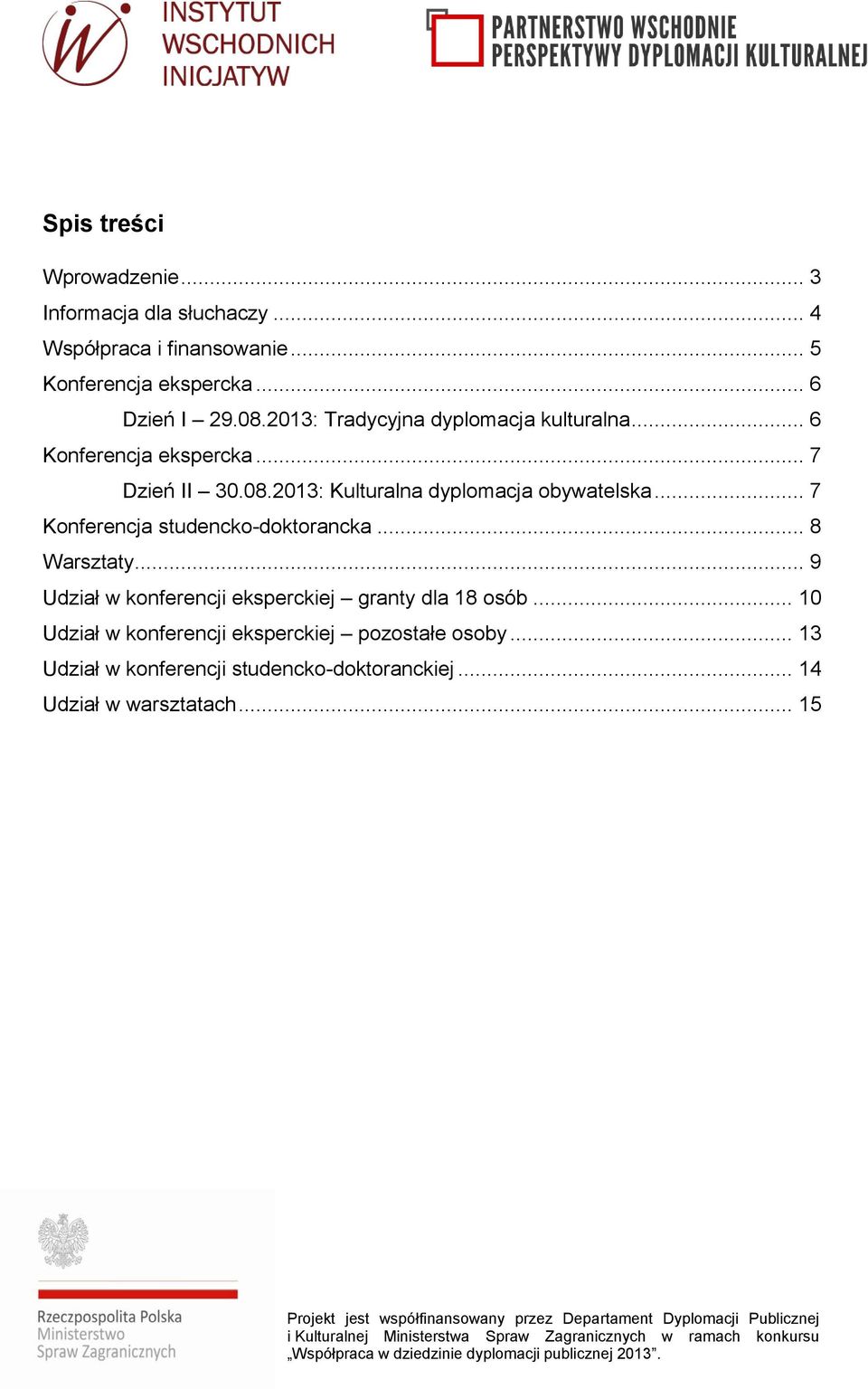 .. 7 Konferencja studencko-doktorancka... 8 Warsztaty... 9 Udział w konferencji eksperckiej granty dla 18 osób.