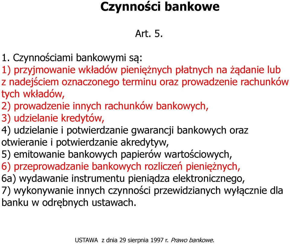wkładów, 2) prowadzenie innych rachunków bankowych, 3) udzielanie kredytów, 4) udzielanie i potwierdzanie gwarancji bankowych oraz otwieranie i potwierdzanie