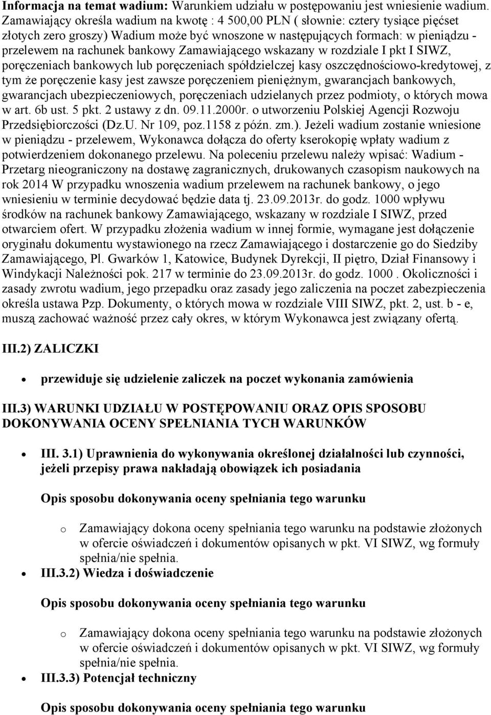 Zamawiającego wskazany w rozdziale I pkt I SIWZ, poręczeniach bankowych lub poręczeniach spółdzielczej kasy oszczędnościowo-kredytowej, z tym że poręczenie kasy jest zawsze poręczeniem pieniężnym,