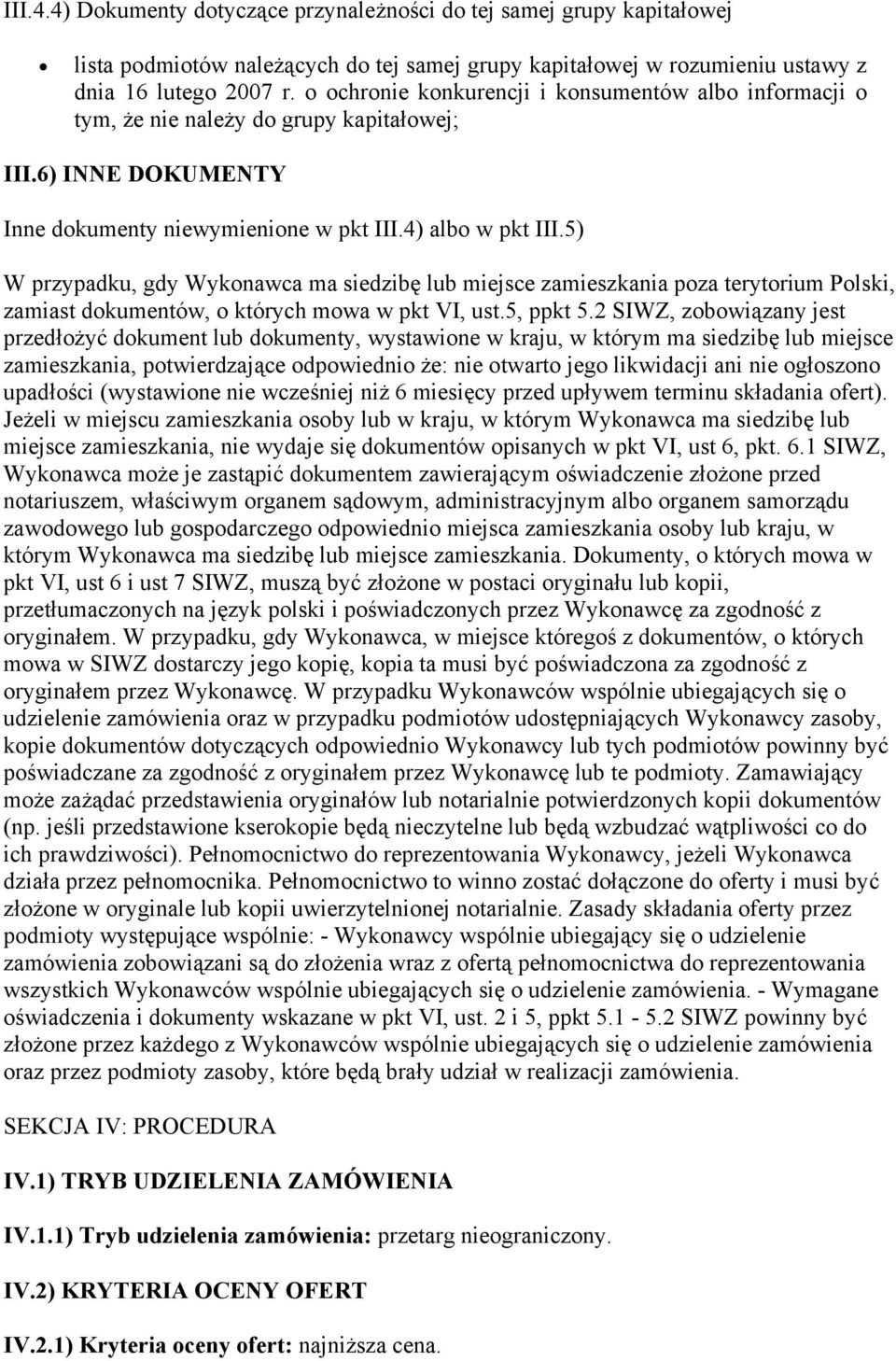 5) W przypadku, gdy Wykonawca ma siedzibę lub miejsce zamieszkania poza terytorium Polski, zamiast dokumentów, o których mowa w pkt VI, ust.5, ppkt 5.