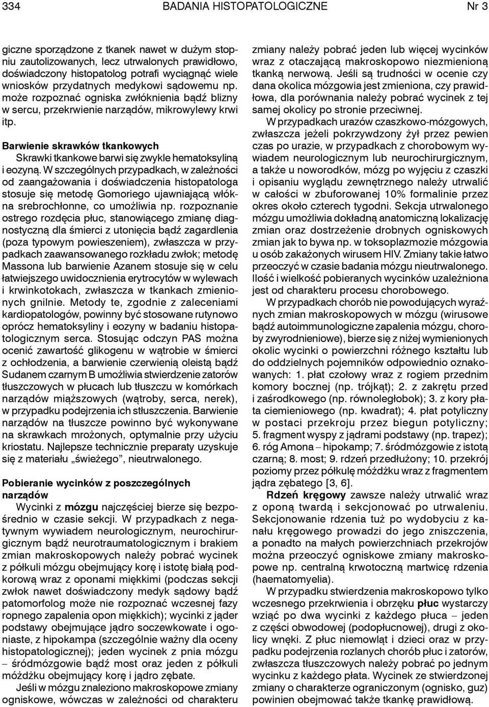 Barwienie skrawków tkankowych Skrawki tkankowe barwi się zwykle hematoksyliną i eozyną.
