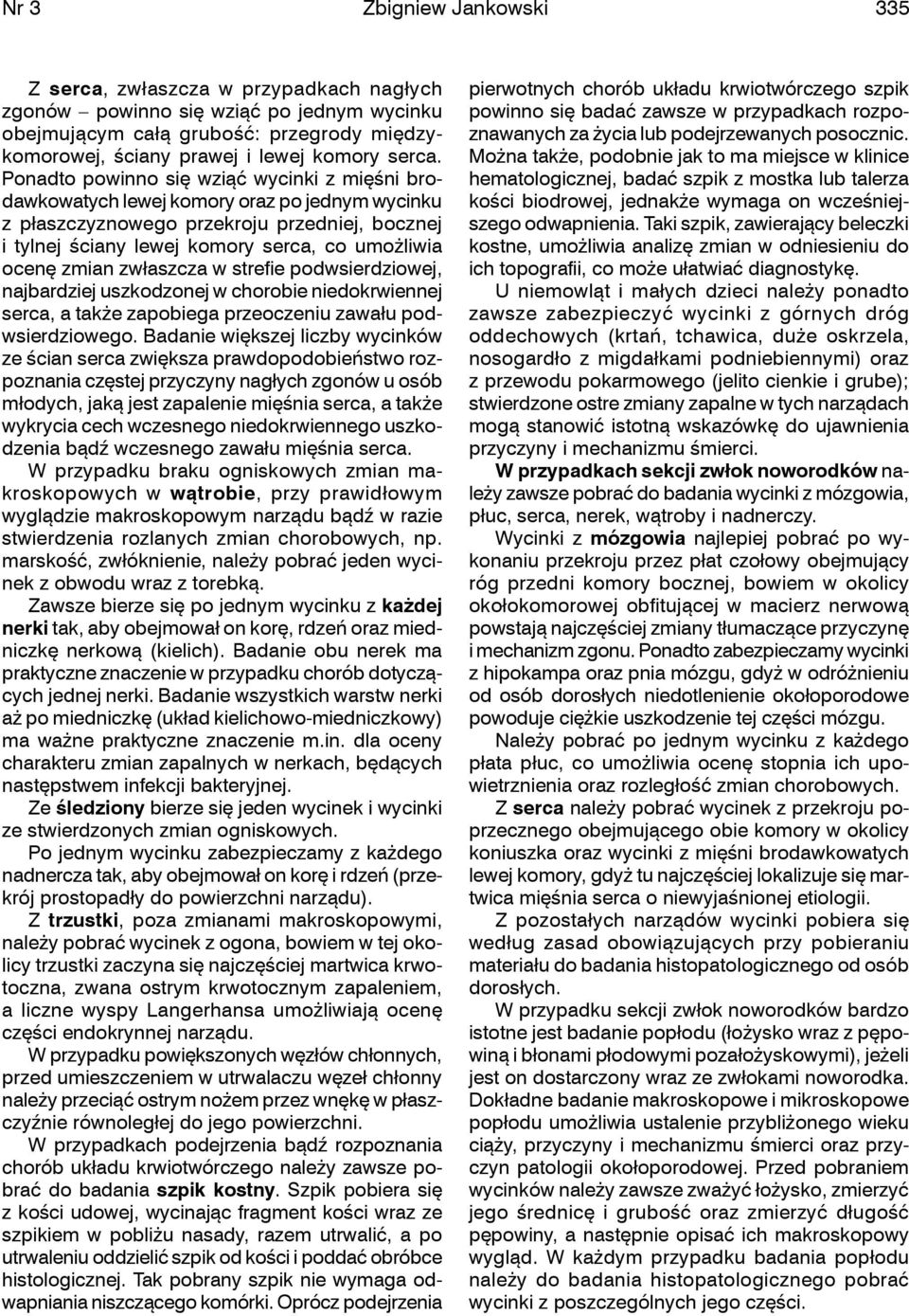 zmian zwłaszcza w strefie podwsierdziowej, najbardziej uszkodzonej w chorobie niedokrwiennej serca, a także zapobiega przeoczeniu zawału podwsierdziowego.