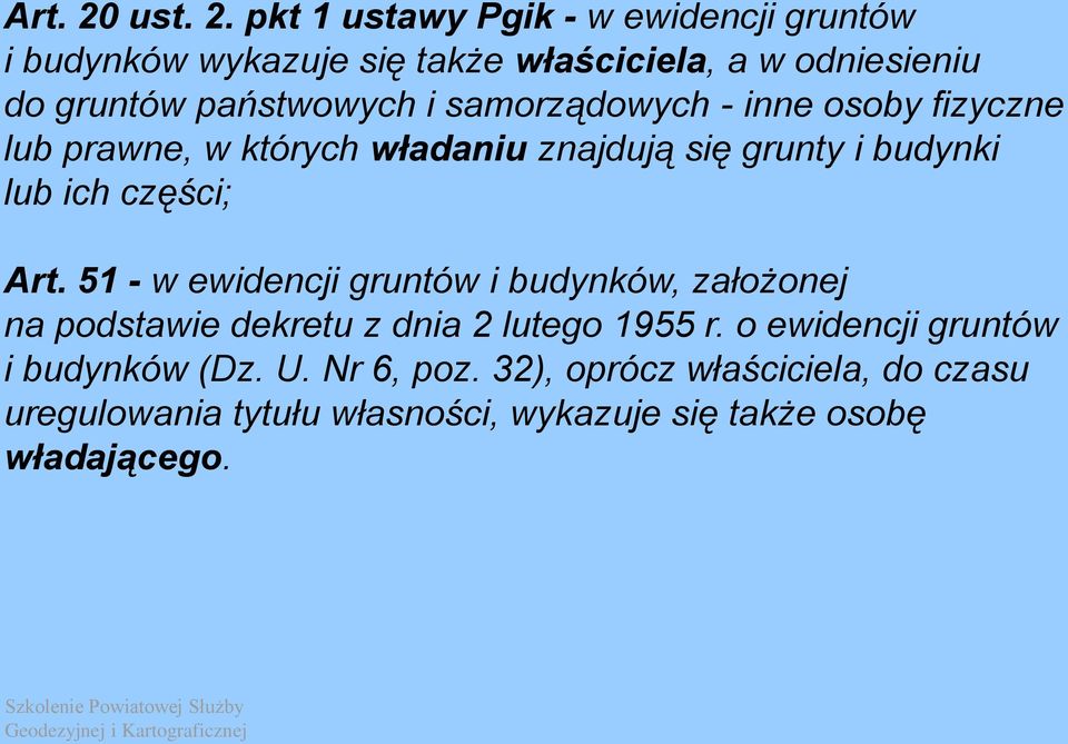 pkt 1 ustawy Pgik - w ewidencji gruntów i budynków wykazuje się także właściciela, a w odniesieniu do gruntów państwowych i