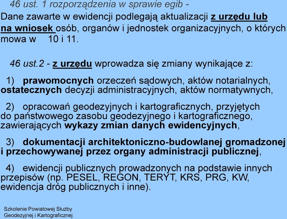 kartograficznych, przyjętych do państwowego zasobu geodezyjnego i kartograficznego, zawierających wykazy zmian danych ewidencyjnych, 3) dokumentacji architektoniczno-budowlanej gromadzonej i