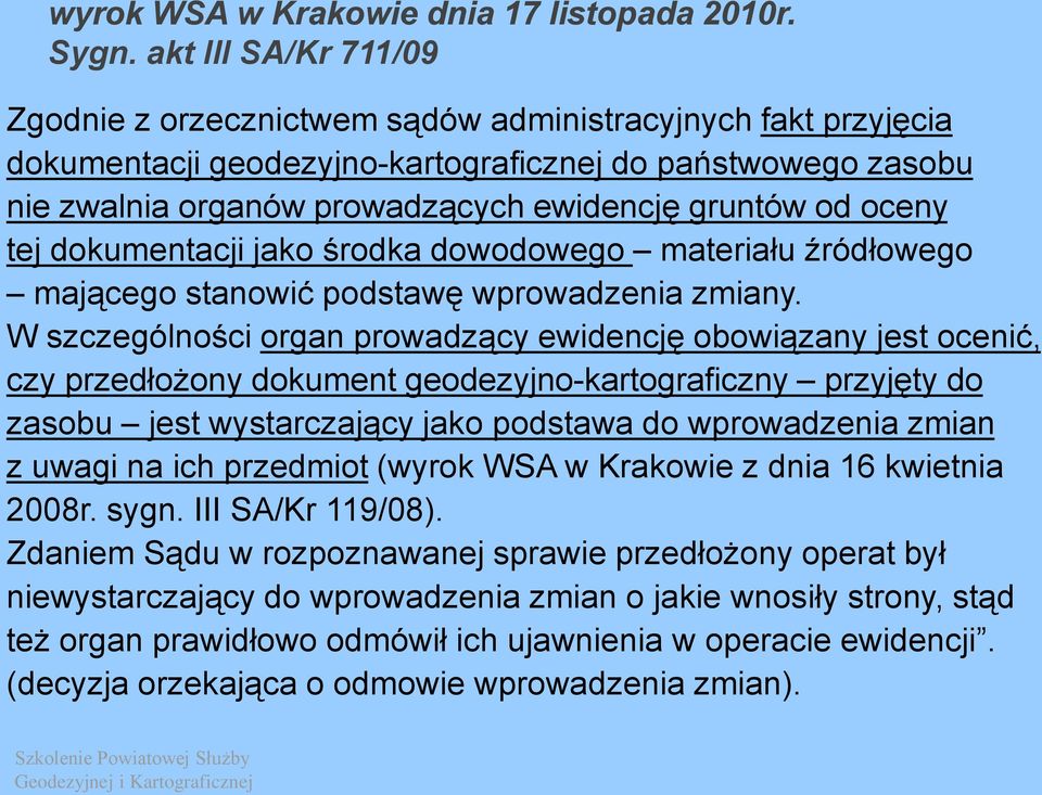 oceny tej dokumentacji jako środka dowodowego materiału źródłowego mającego stanowić podstawę wprowadzenia zmiany.