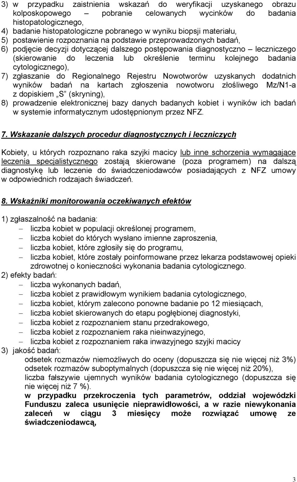 terminu kolejnego badania cytologicznego), 7) zgłaszanie do Regionalnego Rejestru Nowotworów uzyskanych dodatnich wyników badań na kartach zgłoszenia nowotworu złośliwego Mz/N1-a z dopiskiem S