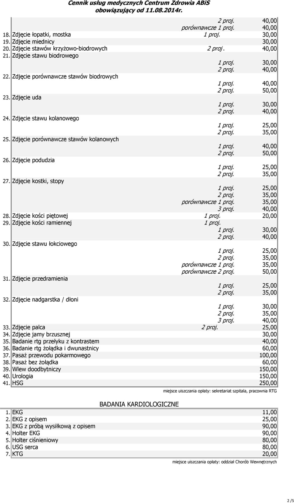 35,00 3 proj. 40,00 28. Zdjęcie kości piętowej 1 proj. 20,00 29. Zdjęcie kości ramiennej 30. Zdjęcie stawu łokciowego 31. Zdjęcie przedramienia 1 proj. porównawcze 1 proj. 35,00 porównawcze 2 proj.