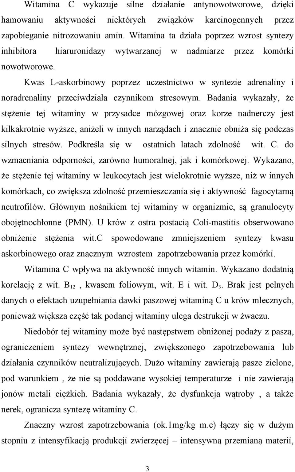 Kwas L-askorbinowy poprzez uczestnictwo w syntezie adrenaliny i noradrenaliny przeciwdziała czynnikom stresowym.