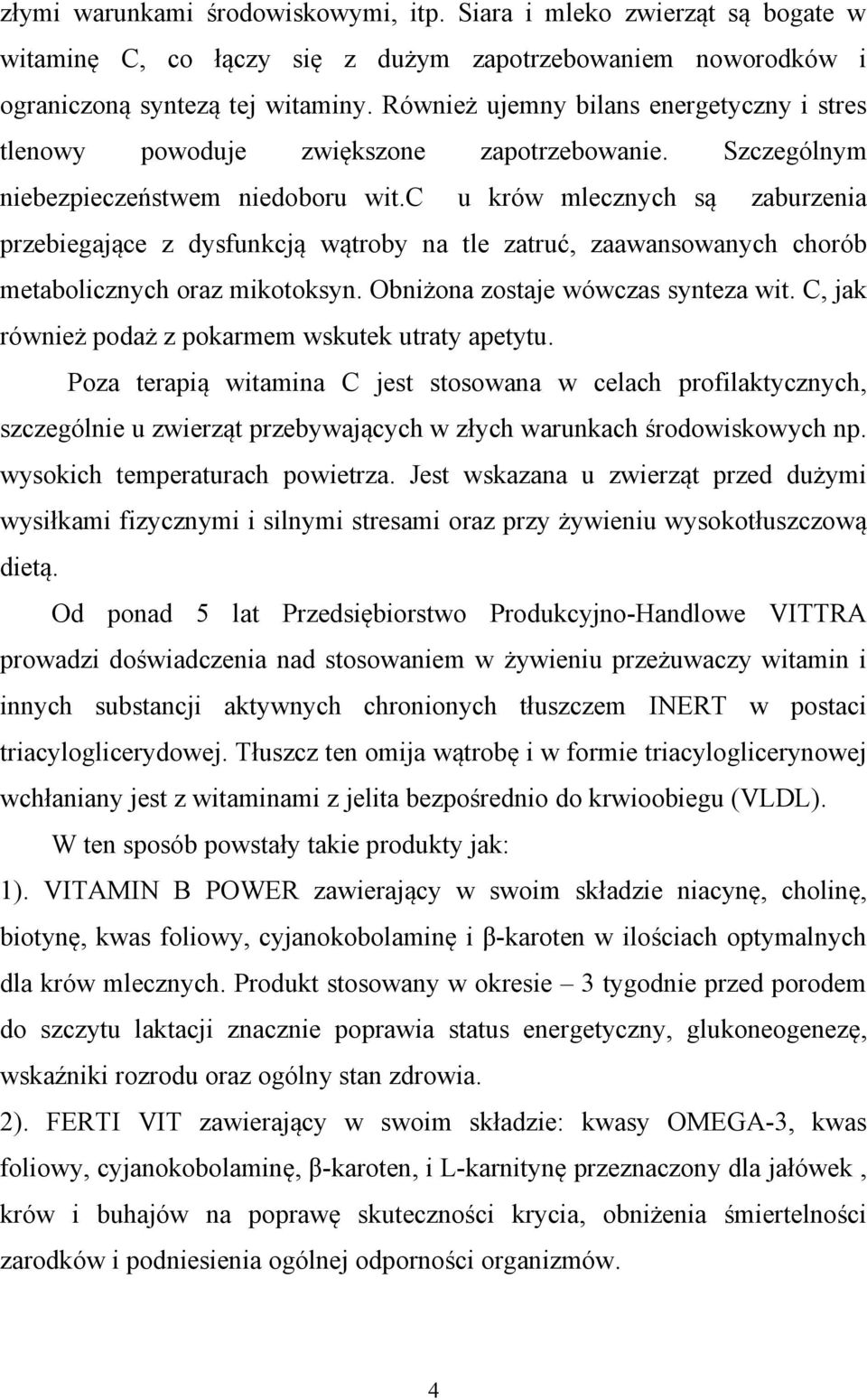 c u krów mlecznych są zaburzenia przebiegające z dysfunkcją wątroby na tle zatruć, zaawansowanych chorób metabolicznych oraz mikotoksyn. Obniżona zostaje wówczas synteza wit.