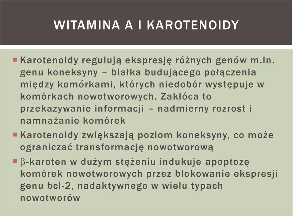 Zakłóca to przekazywanie informacji nadmierny rozrost i namnażanie komórek Karotenoidy zwiększają poziom koneksyny, co może