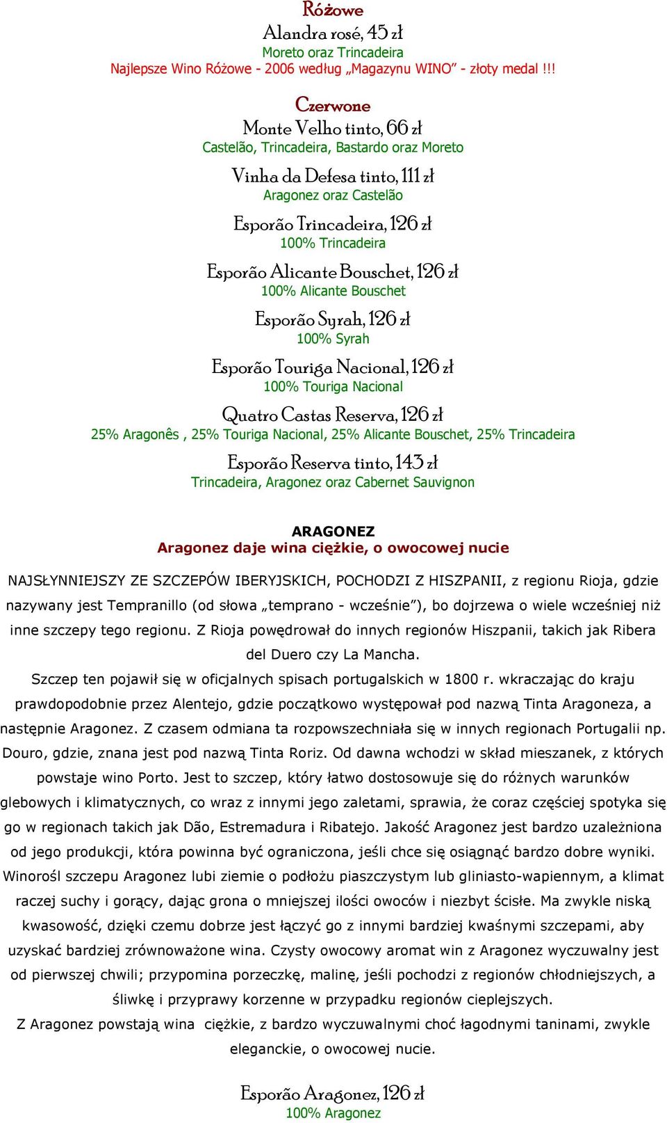 126 zł 100% Alicante Bouschet Esporão Syrah, 126 zł 100% Syrah Esporão Touriga Nacional, 126 zł 100% Touriga Nacional Quatro Castas Reserva, 126 zł 25% Aragonês, 25% Touriga Nacional, 25% Alicante