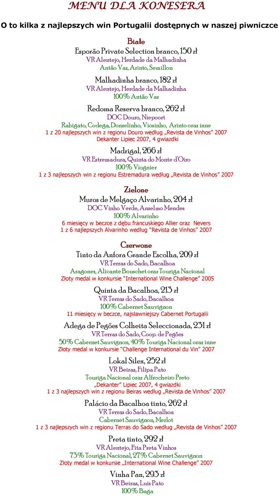 najlepszych win z regionu Douro według Revista de Vinhos 2007 Dekanter Lipiec 2007, 4 gwiazdki Madrigal, 266 zł VR Estremadura, Quinta do Monte d Oiro 100% Viognier 1 z 3 najlepszych win z regionu