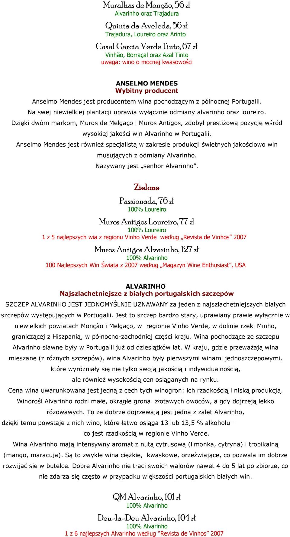 Dzięki dwóm markom, Muros de Melgaço i Muros Antigos, zdobył prestiżową pozycję wśród wysokiej jakości win Alvarinho w Portugalii.