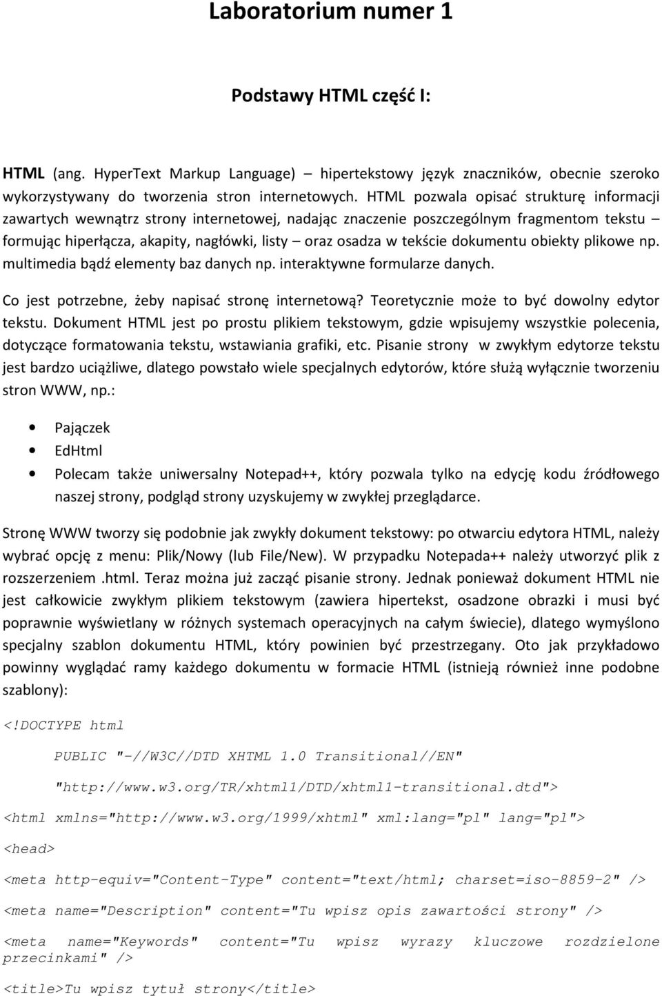 dokumentu obiekty plikowe np. multimedia bądź elementy baz danych np. interaktywne formularze danych. Co jest potrzebne, żeby napisać stronę internetową?