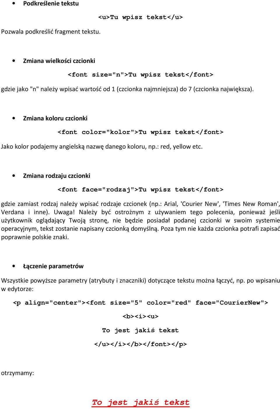 Zmiana koloru czcionki <font color="kolor">tu wpisz tekst</font> Jako kolor podajemy angielską nazwę danego koloru, np.: red, yellow etc.