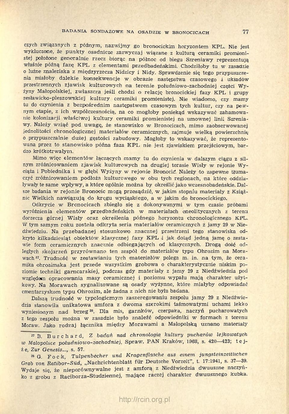 elementami przedbadeńskimi. Chodziłoby tu w zasadzie o luźne znaleziska z międzyrzecza Nidzicy i Nidy.