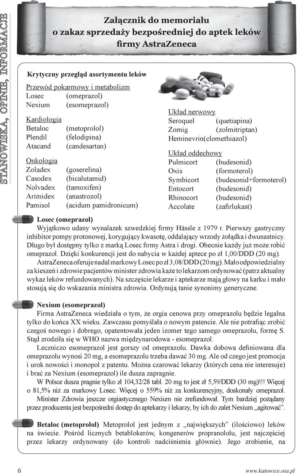 Heminevrin(clomethiazol) Układ oddechowy Pulmicort (budesonid) Oxis (formoterol) Symbicort (budesonid+formoterol) Entocort (budesonid) Rhinocort (budesonid) Accolate (zafirlukast) Losec (omeprazol)