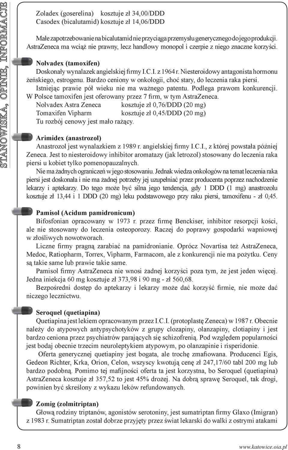 Niesteroidowy antagonista hormonu żeńskiego, estrogenu. Bardzo ceniony w onkologii, choć stary, do leczenia raka piersi. Istniejąc prawie pół wieku nie ma ważnego patentu. Podlega prawom konkurencji.