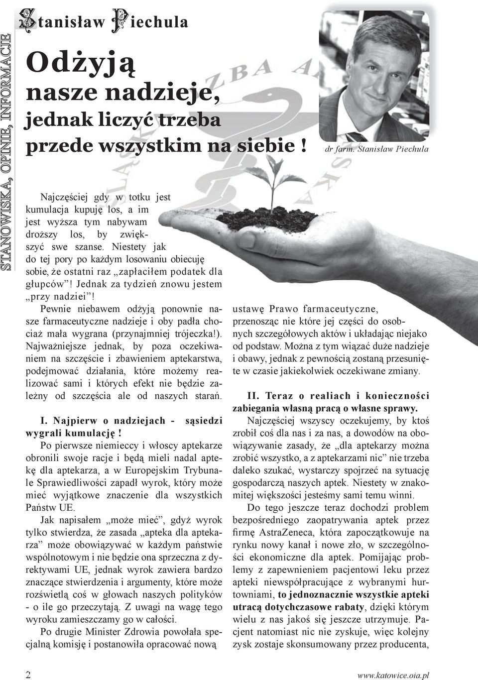 Pewnie niebawem odżyją ponownie nasze farmaceutyczne nadzieje i oby padła chociaż mała wygrana (przynajmniej trójeczka!).