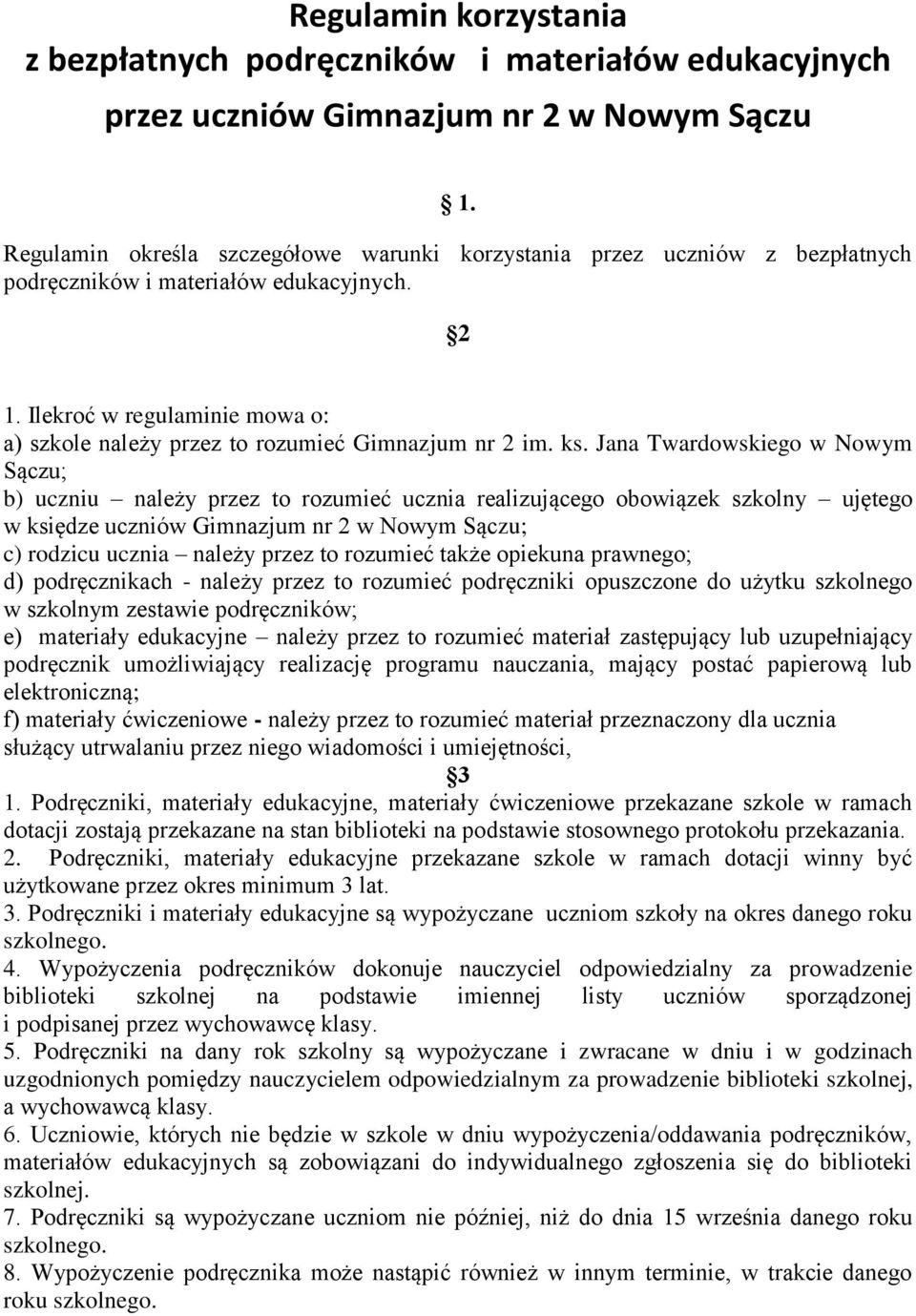 Jana Twardowskiego w Nowym Sączu; b) uczniu należy przez to rozumieć ucznia realizującego obowiązek szkolny ujętego w księdze uczniów Gimnazjum nr 2 w Nowym Sączu; c) rodzicu ucznia należy przez to