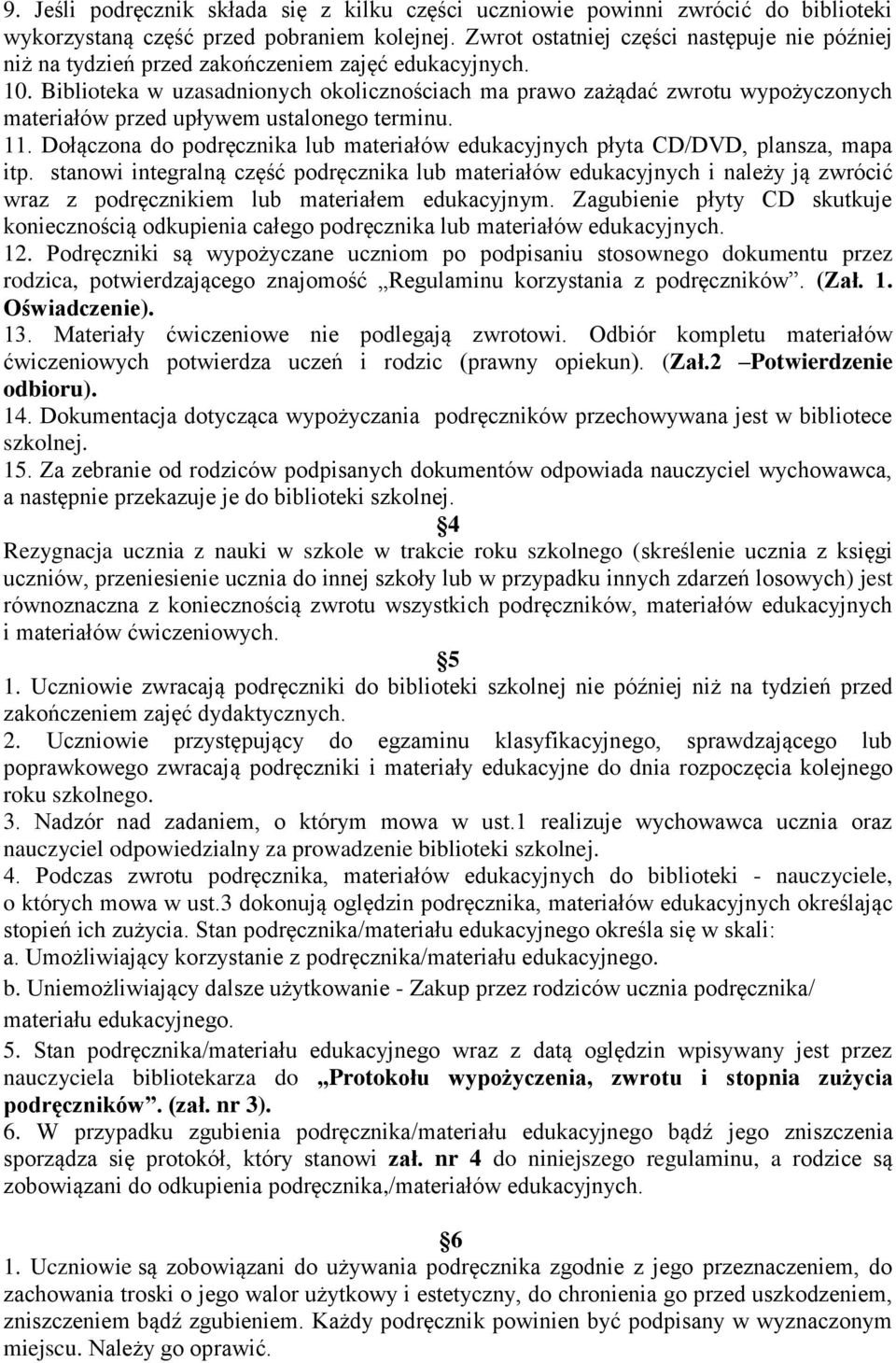 Biblioteka w uzasadnionych okolicznościach ma prawo zażądać zwrotu wypożyczonych materiałów przed upływem ustalonego terminu.
