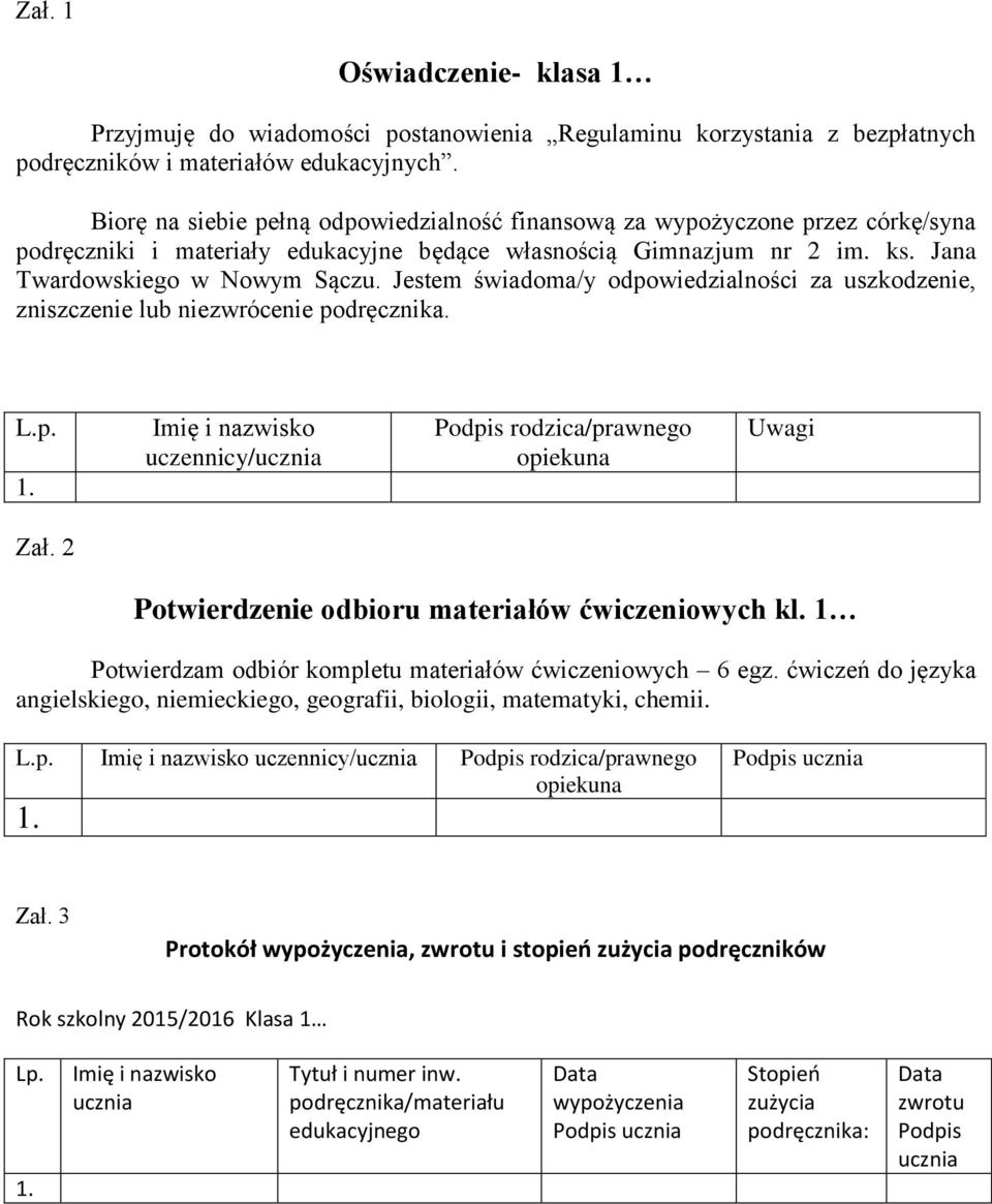 Jestem świadoma/y odpowiedzialności za uszkodzenie, zniszczenie lub niezwrócenie podręcznika. L.p. Imię i nazwisko uczennicy/ucznia Podpis rodzica/prawnego opiekuna Uwagi Zał.