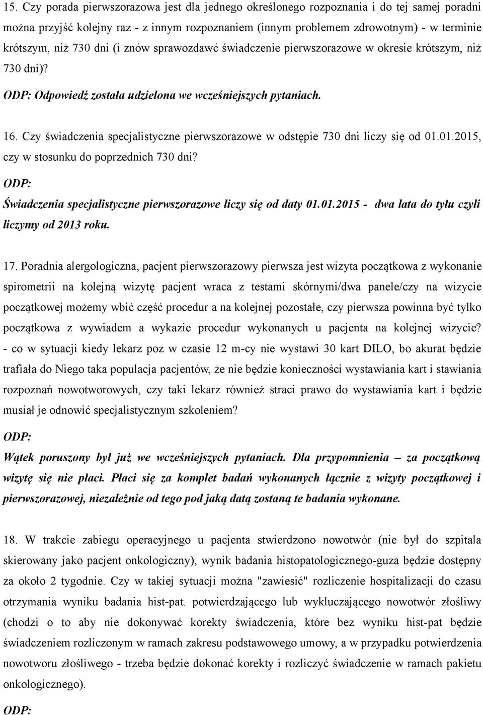 Czy świadczenia specjalistyczne pierwszorazowe w odstępie 730 dni liczy się od 01.01.2015, czy w stosunku do poprzednich 730 dni? Świadczenia specjalistyczne pierwszorazowe liczy się od daty 01.01.2015 - dwa lata do tyłu czyli liczymy od 2013 roku.