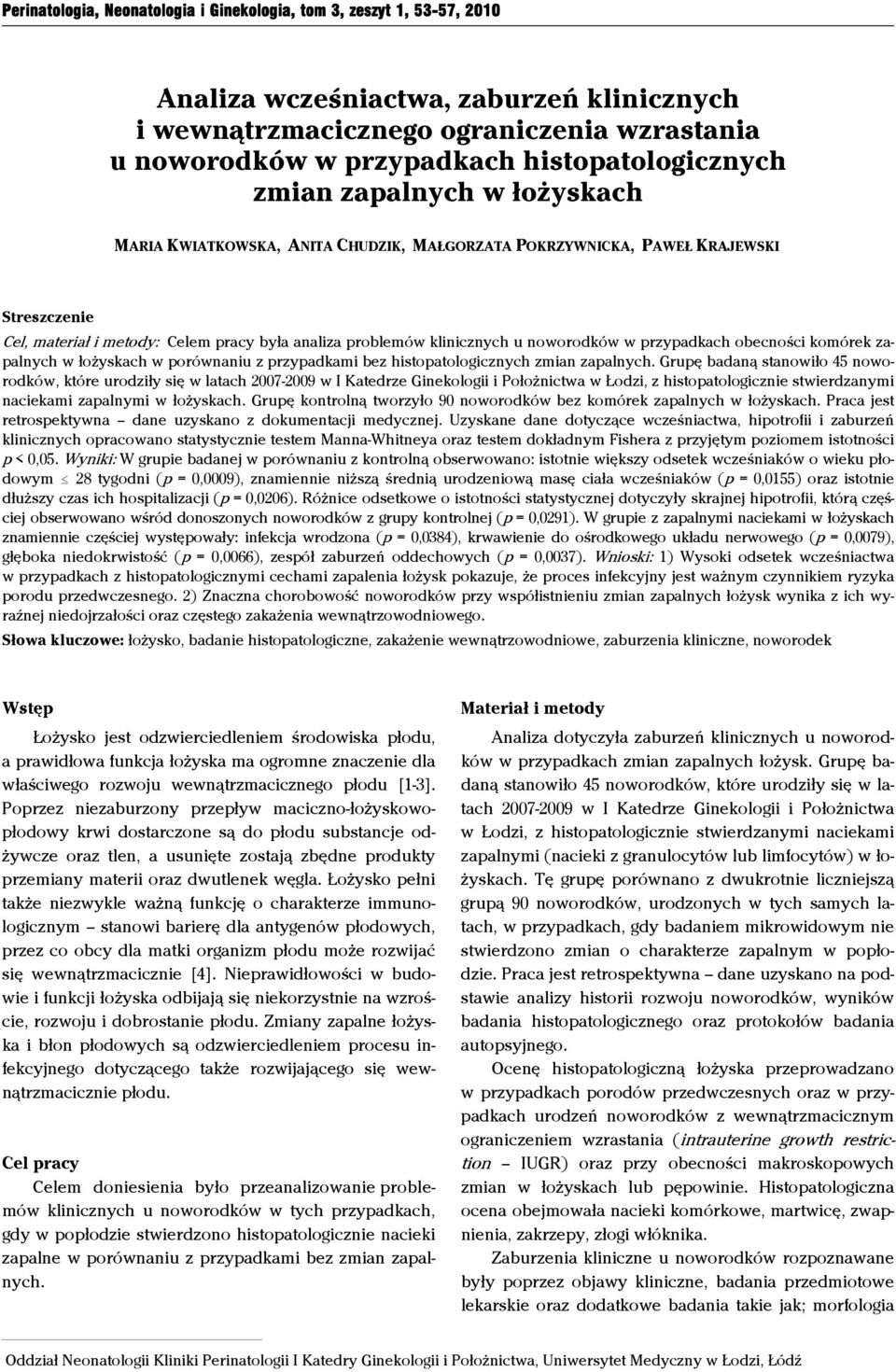 klinicznych u noworodków w przypadkach obecności komórek zapalnych w łożyskach w porównaniu z przypadkami bez histopatologicznych zmian zapalnych.