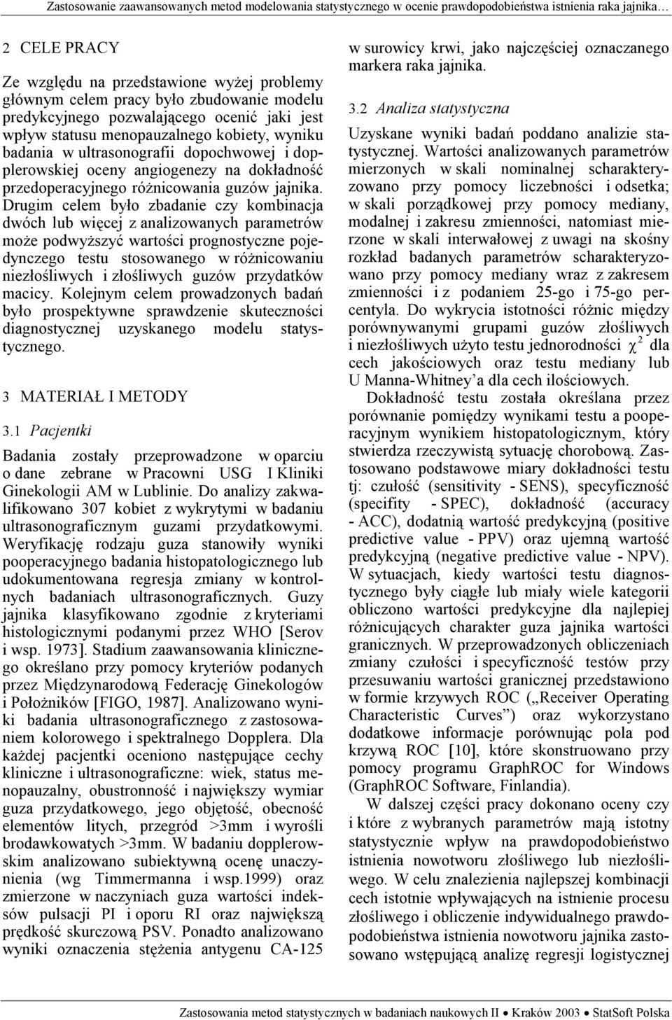 Drugim celem było zbadanie czy kombinacja dwóch lub więcej z analizowanych parametrów może podwyższyć wartości prognostyczne pojedynczego testu stosowanego w różnicowaniu niezłośliwych i złośliwych