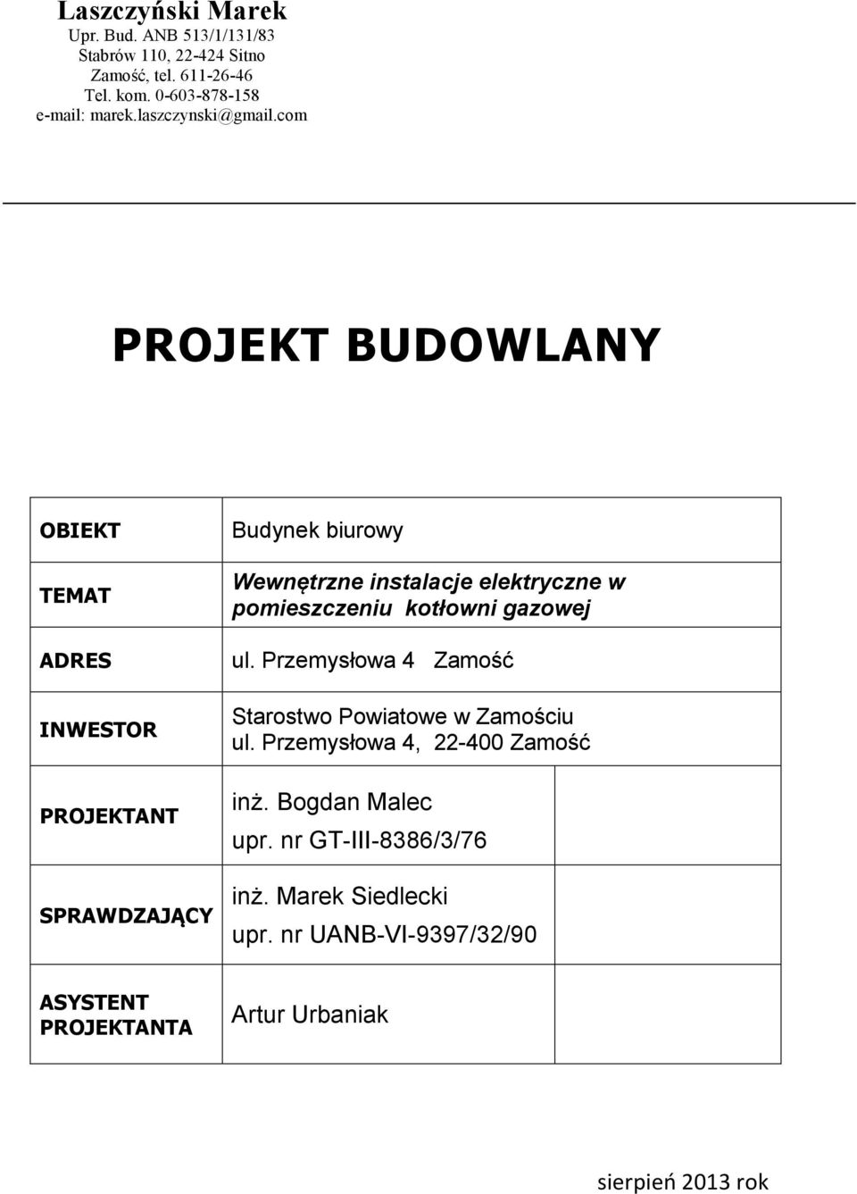 com PROJEKT BUDOWLANY OBIEKT TEMAT ADRES INWESTOR PROJEKTANT SPRAWDZAJĄCY Budynek biurowy Wewnętrzne instalacje elektryczne w