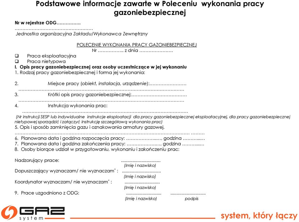 Opis pracy gazoniebezpiecznej oraz osoby uczestniczące w jej wykonaniu 1. Rodzaj pracy gazoniebezpiecznej i forma jej wykonania: 2. Miejsce pracy (obiekt, instalacja, urządzenie): 3.