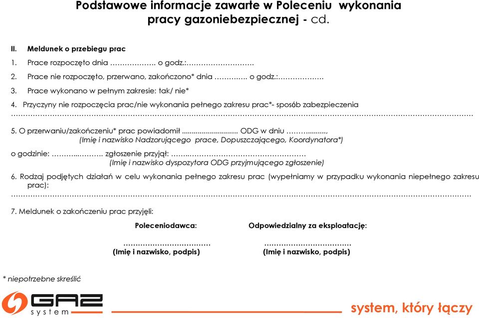 Przyczyny nie rozpoczęcia prac/nie wykonania pełnego zakresu prac*- sposób zabezpieczenia. 5. O przerwaniu/zakończeniu* prac powiadomił... ODG w dniu.