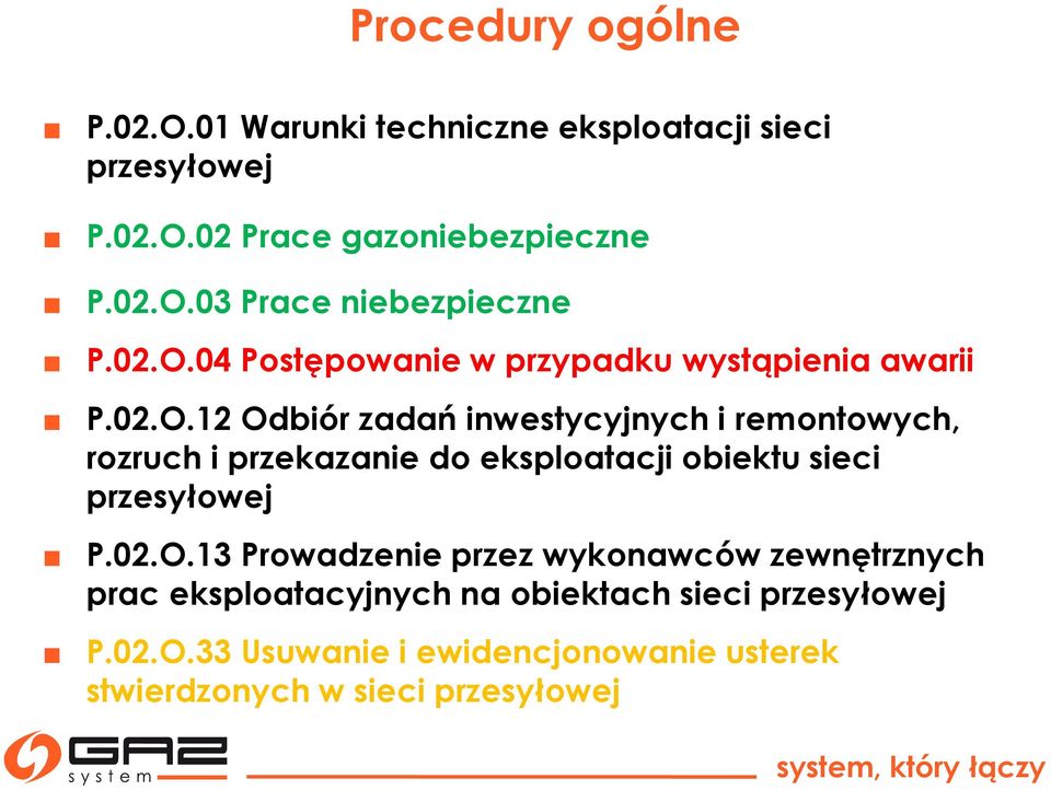 02.O.13 Prowadzenie przez wykonawców zewnętrznych prac eksploatacyjnych na obiektach sieci przesyłowej P.02.O.33 Usuwanie i ewidencjonowanie usterek stwierdzonych w sieci przesyłowej
