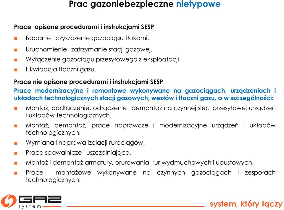 Prace nie opisane procedurami i instrukcjami SESP Prace modernizacyjne i remontowe wykonywane na gazociągach, urządzeniach i układach technologicznych stacji gazowych, węzłów i tłoczni gazu, a w