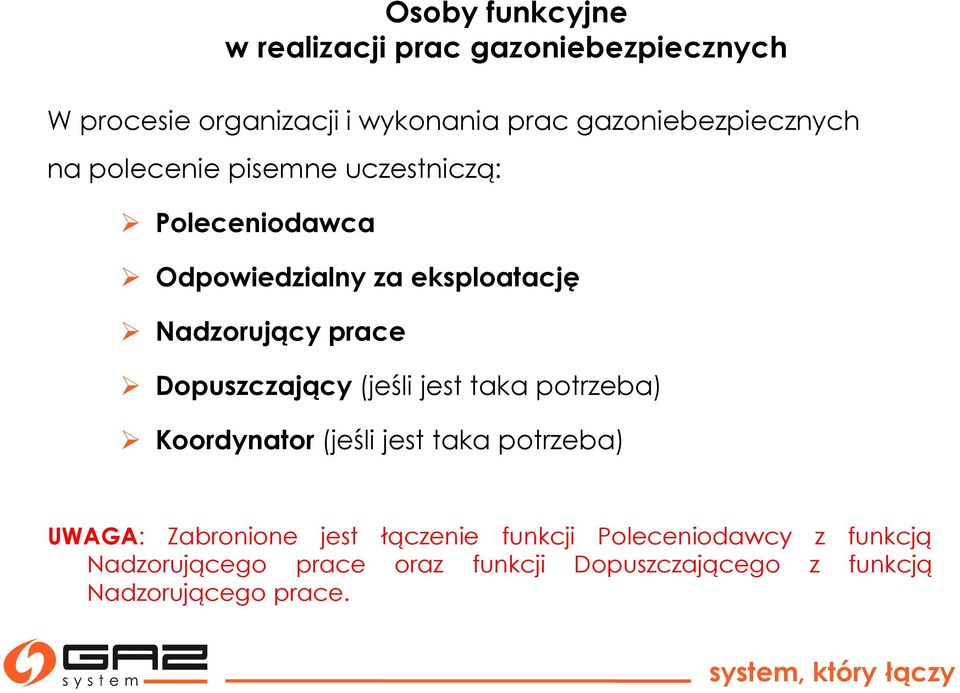 Nadzorujący prace Dopuszczający (jeśli jest taka potrzeba) Koordynator (jeśli jest taka potrzeba) UWAGA:
