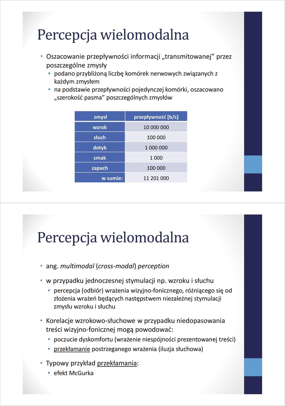 wielomodalna ang. multimodal (cross-modal) perception w przypadku jednoczesnej stymulacji np.