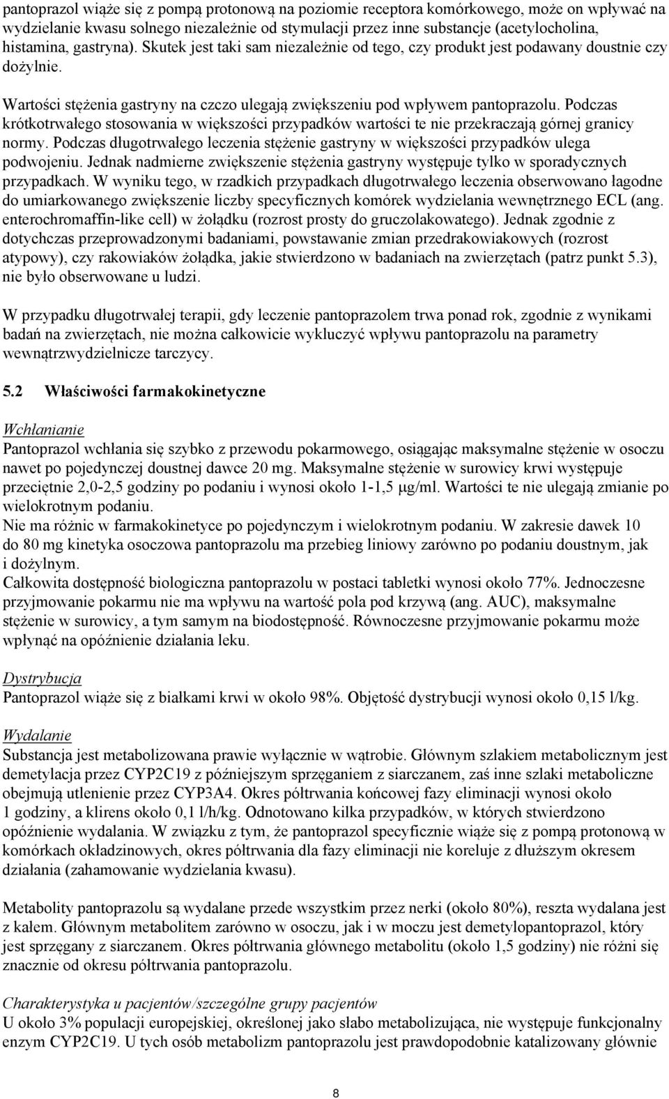 Podczas krótkotrwałego stosowania w większości przypadków wartości te nie przekraczają górnej granicy normy. Podczas długotrwałego leczenia stężenie gastryny w większości przypadków ulega podwojeniu.