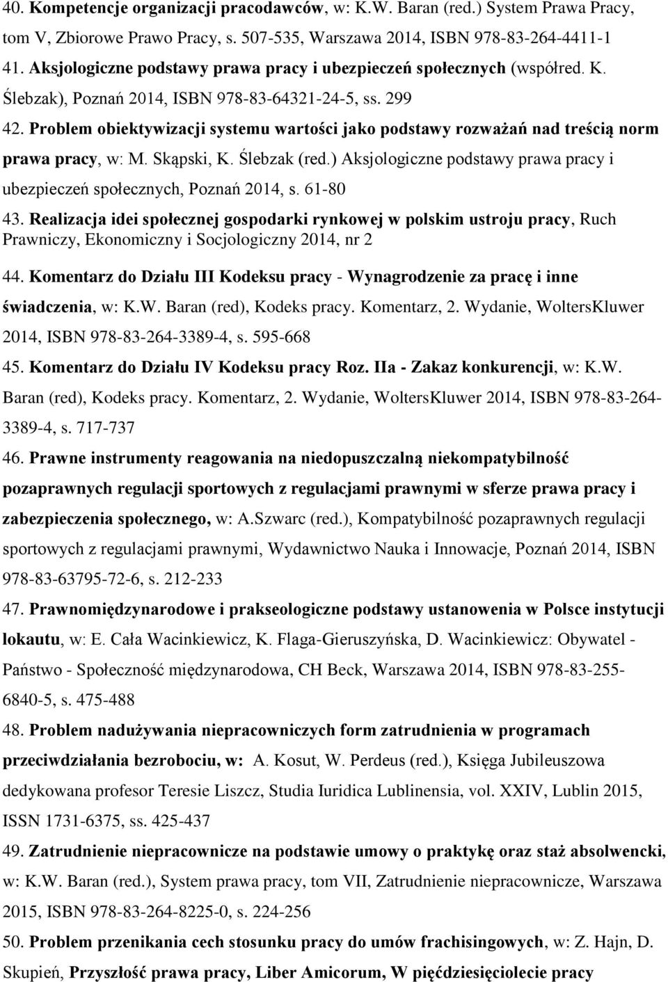 Problem obiektywizacji systemu wartości jako podstawy rozważań nad treścią norm prawa pracy, w: M. Skąpski, K. Ślebzak (red.