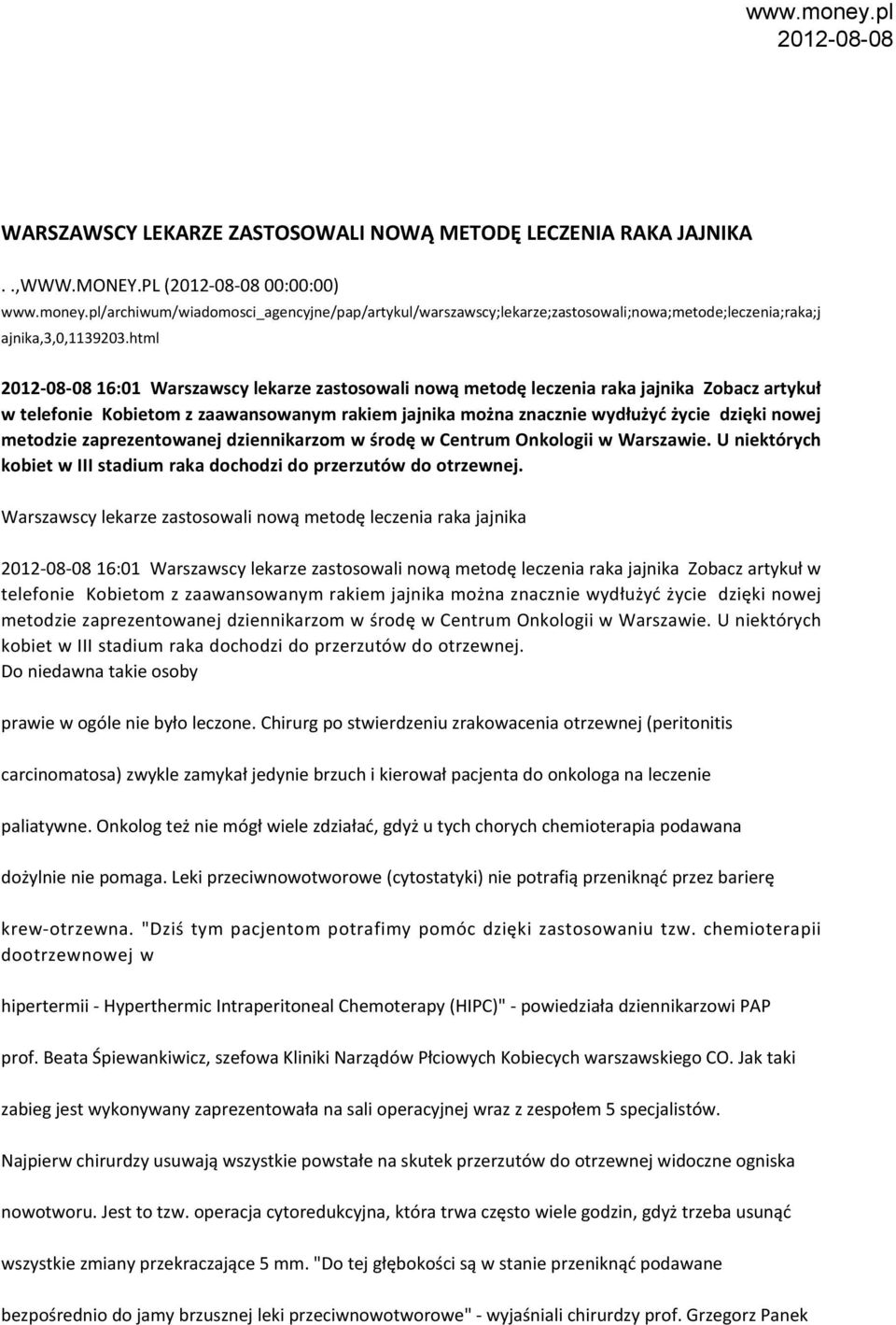 html 16:01 Warszawscy lekarze zastosowali nową metodę leczenia raka jajnika Zobacz artykuł w telefonie Kobietom z zaawansowanym rakiem jajnika można znacznie wydłużyć życie dzięki nowej metodzie