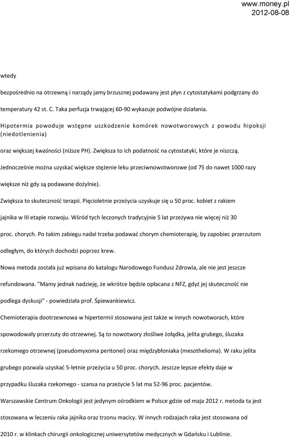 Jednocześnie można uzyskać większe stężenie leku przeciwnowotworowe (od 75 do nawet 1000 razy większe niż gdy są podawane dożylnie). Zwiększa to skuteczność terapii.