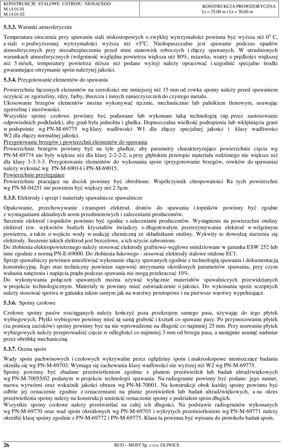 W utrudnionych warunkach atmosferycznych (wilgotność względna powietrza większa niŝ 80%, mŝawka, wiatry o prędkości większej niŝ 5 m/sek, temperatury powietrza niŝsze niŝ podane wyŝej) naleŝy