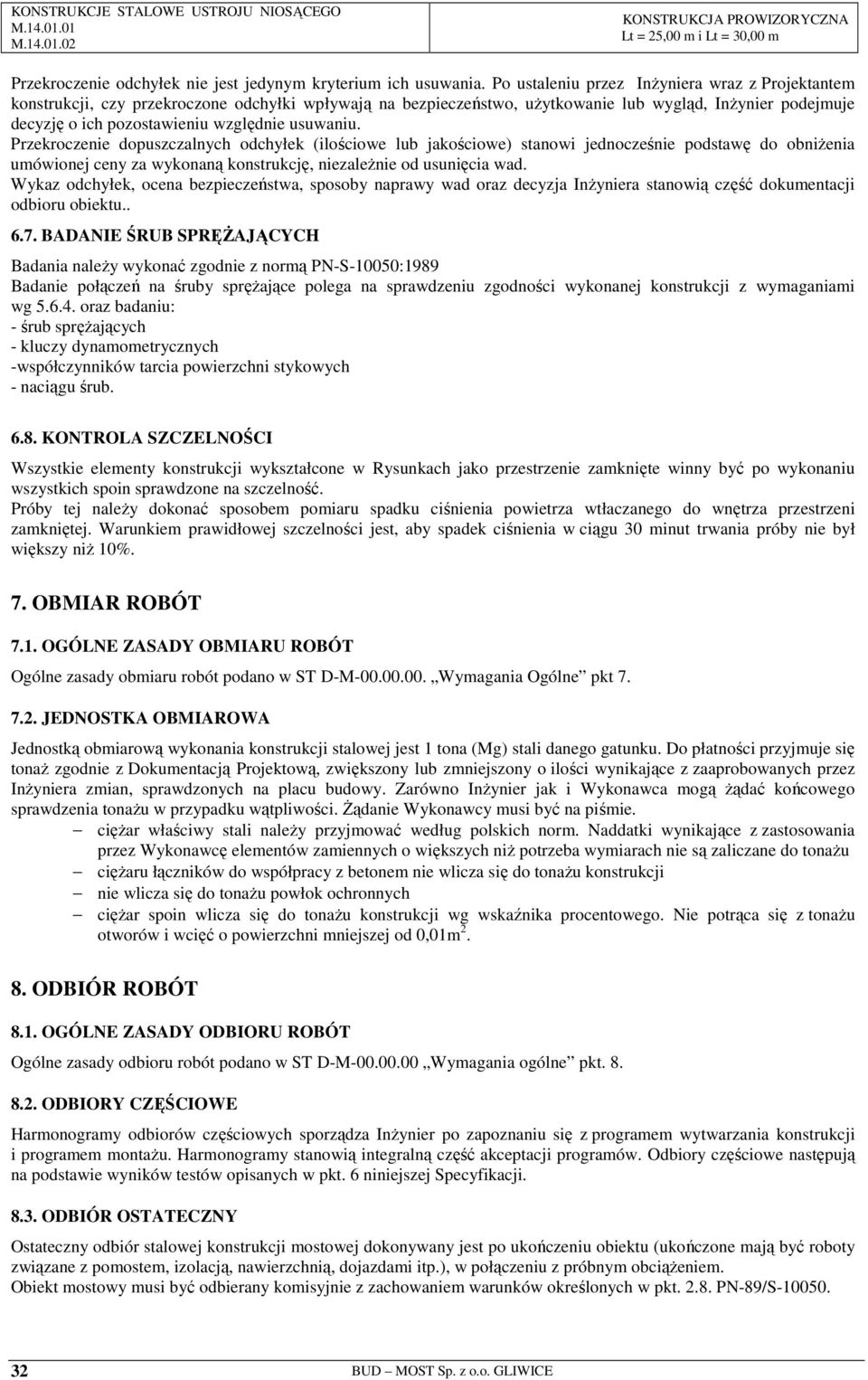 usuwaniu. Przekroczenie dopuszczalnych odchyłek (ilościowe lub jakościowe) stanowi jednocześnie podstawę do obniŝenia umówionej ceny za wykonaną konstrukcję, niezaleŝnie od usunięcia wad.