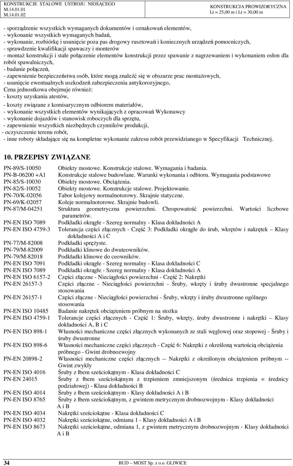 badanie połączeń, - zapewnienie bezpieczeństwa osób, które mogą znaleźć się w obszarze prac montaŝowych, - usunięcie ewentualnych uszkodzeń zabezpieczenia antykorozyjnego, Cena jednostkowa obejmuje