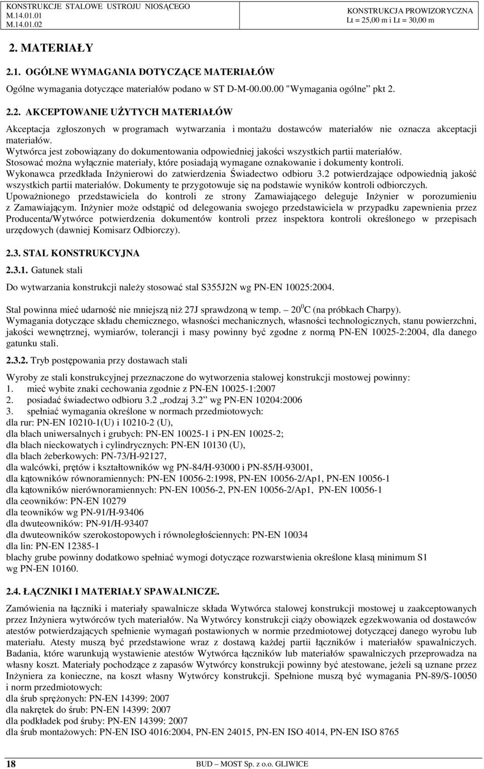 Wykonawca przedkłada InŜynierowi do zatwierdzenia Świadectwo odbioru 3.2 potwierdzające odpowiednią jakość wszystkich partii materiałów.