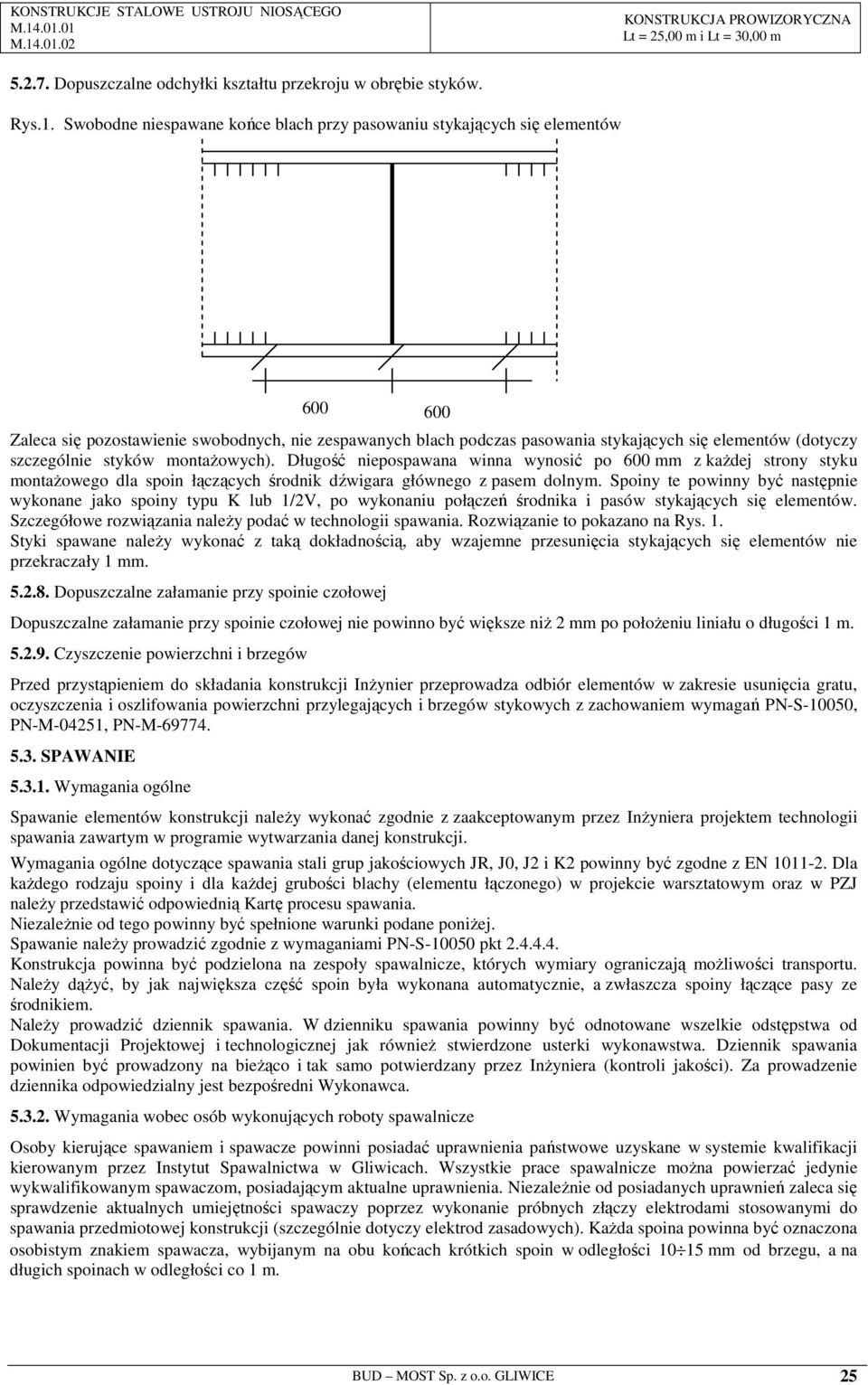 styków montaŝowych). Długość niepospawana winna wynosić po 600 mm z kaŝdej strony styku montaŝowego dla spoin łączących środnik dźwigara głównego z pasem dolnym.