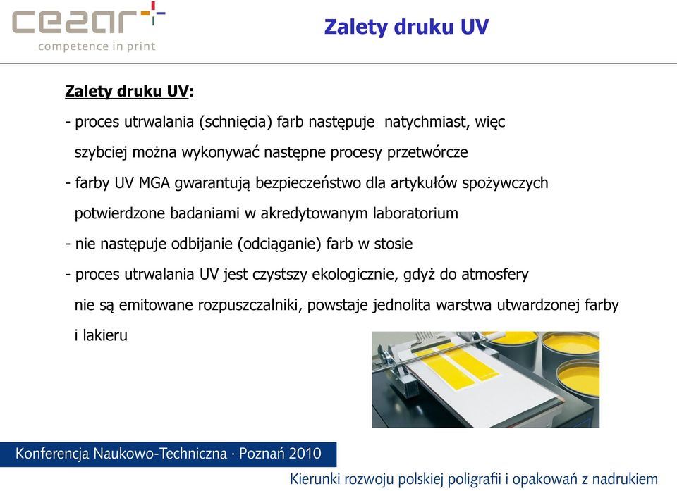 badaniami w akredytowanym laboratorium - nie następuje odbijanie (odciąganie) farb w stosie - proces utrwalania UV jest