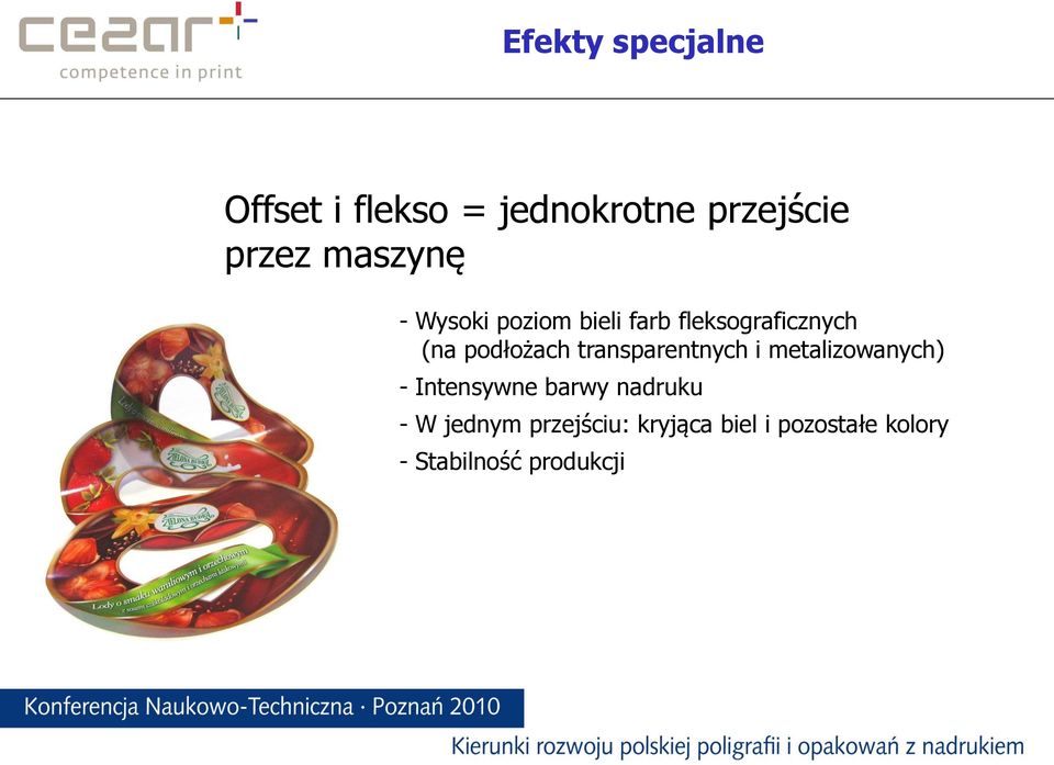 transparentnych i metalizowanych) - Intensywne barwy nadruku - W