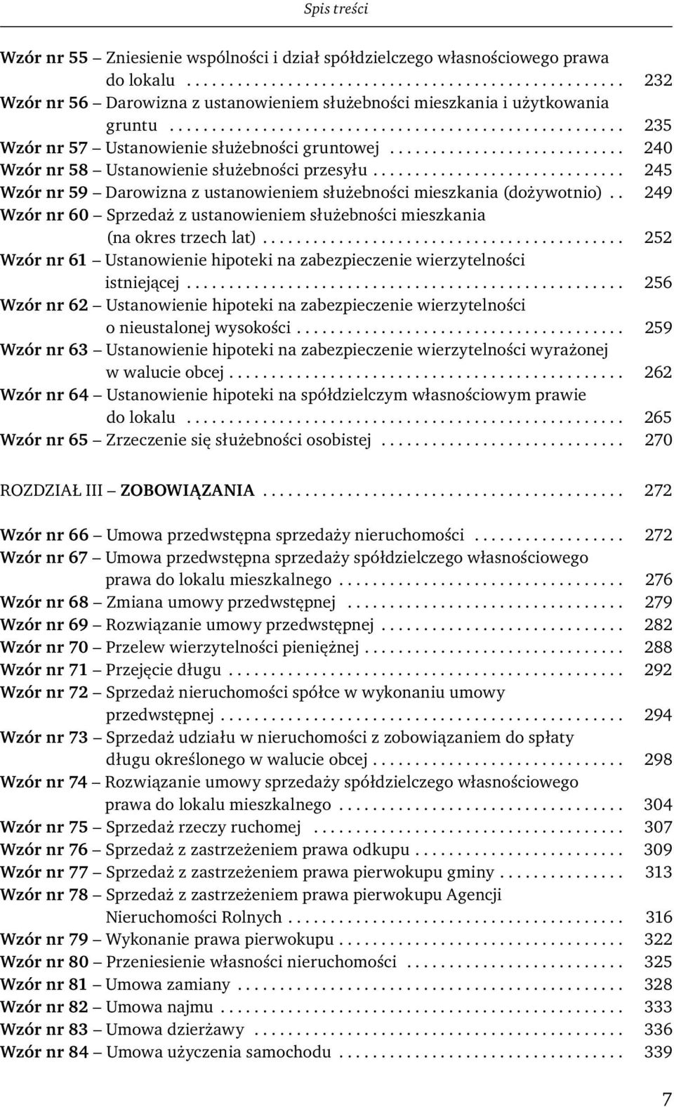 ............................. 245 Wzór nr 59 Darowizna z ustanowieniem służebności mieszkania (dożywotnio).. 249 Wzór nr 60 Sprzedaż z ustanowieniem służebności mieszkania (na okres trzech lat).