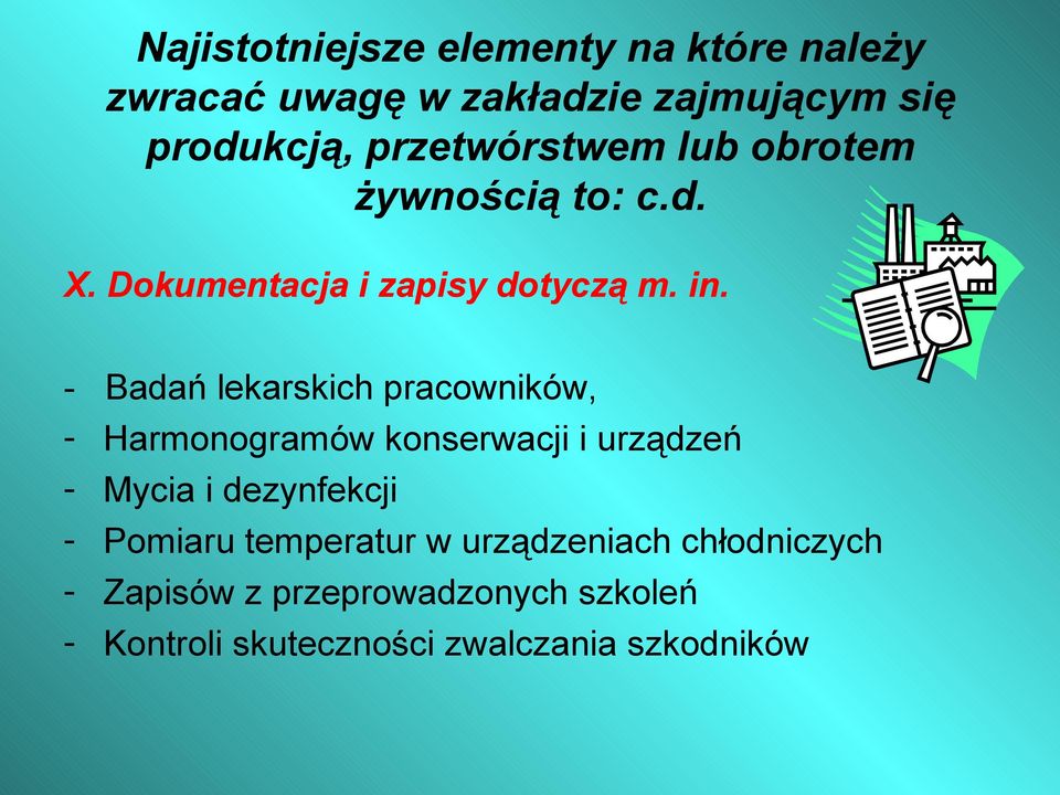 - Badań lekarskich pracowników, - Harmonogramów konserwacji i urządzeń - Mycia i dezynfekcji -