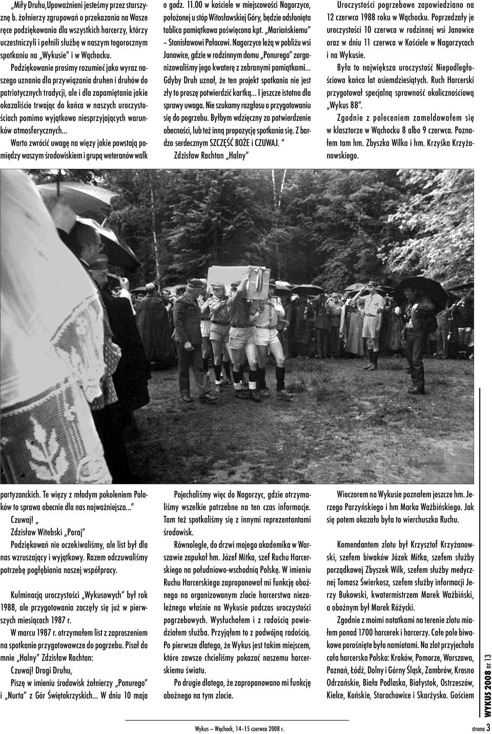 Podziękowanie prosimy rozumieć jako wyraz naszego uznania dla przywiązania druhen i druhów do patriotycznych tradycji, ale i dla zapamiętania jakie okazaliście trwając do końca w naszych